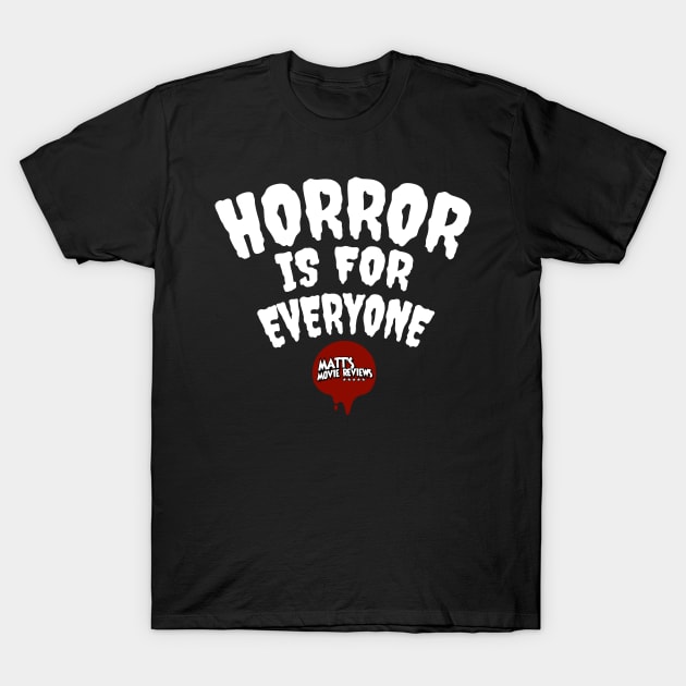 Horror Is For Everyone T-Shirt by Matts Movie Reviews